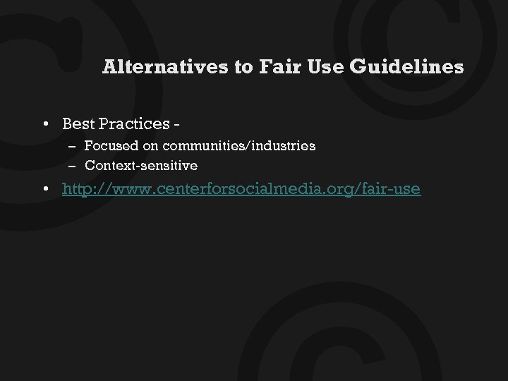 © © Alternatives to Fair Use Guidelines • Best Practices – Focused on communities/industries