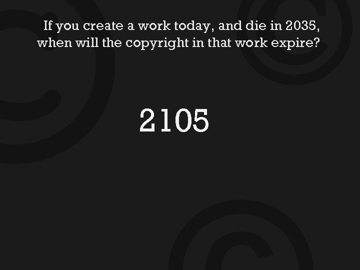 © © If you create a work today, and die in 2035, when will