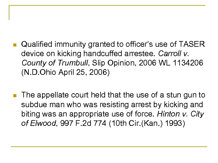 n Qualified immunity granted to officer’s use of TASER device on kicking handcuffed arrestee.
