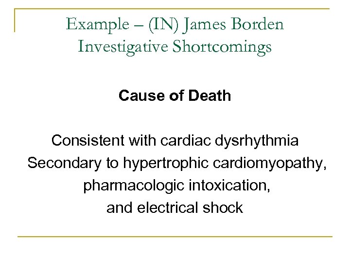 Example – (IN) James Borden Investigative Shortcomings Cause of Death Consistent with cardiac dysrhythmia