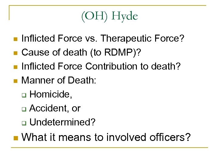 (OH) Hyde n Inflicted Force vs. Therapeutic Force? Cause of death (to RDMP)? Inflicted