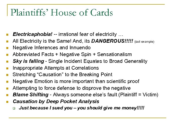 Plaintiffs’ House of Cards n n n Electricaphobia! -- irrational fear of electricity …