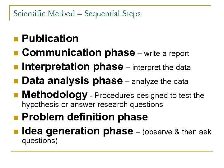 Scientific Method – Sequential Steps Publication n Communication phase – write a report n
