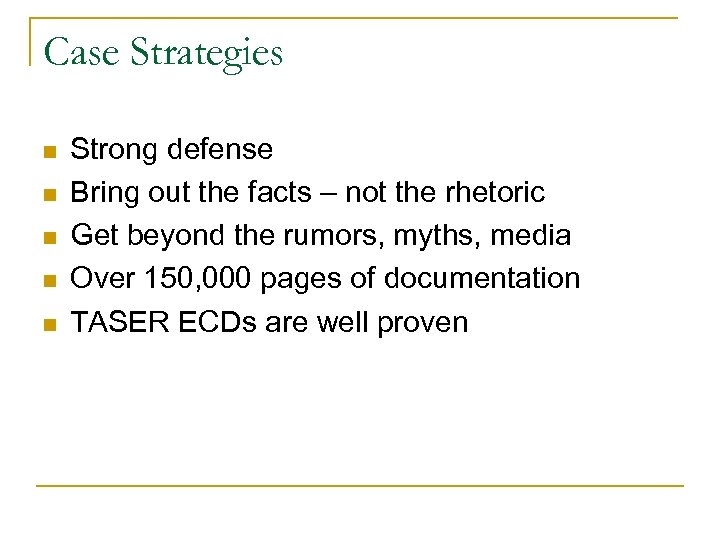 Case Strategies n n n Strong defense Bring out the facts – not the