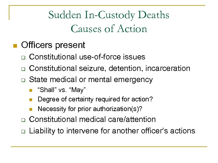 Sudden In-Custody Deaths Causes of Action n Officers present q q q Constitutional use-of-force