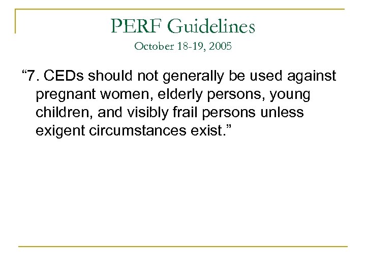 PERF Guidelines October 18 -19, 2005 “ 7. CEDs should not generally be used