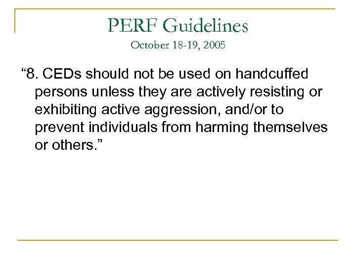 PERF Guidelines October 18 -19, 2005 “ 8. CEDs should not be used on