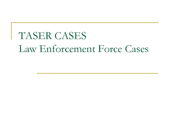 TASER CASES Law Enforcement Force Cases 