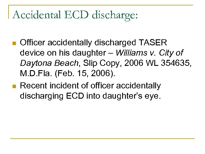 Accidental ECD discharge: n n Officer accidentally discharged TASER device on his daughter –