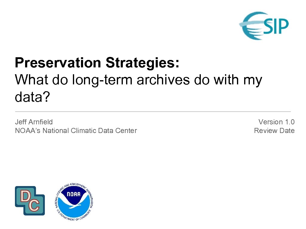 Preservation Strategies: What do long-term archives do with my data? Jeff Arnfield NOAA’s National