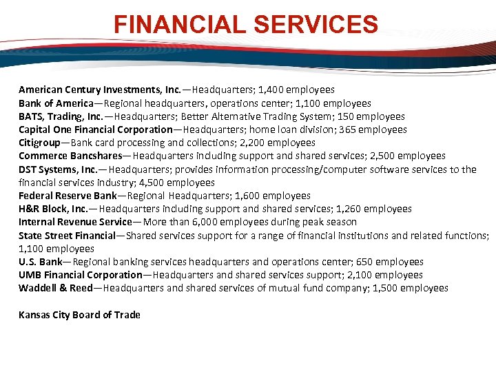 FINANCIAL SERVICES American Century Investments, Inc. —Headquarters; 1, 400 employees Bank of America—Regional headquarters,