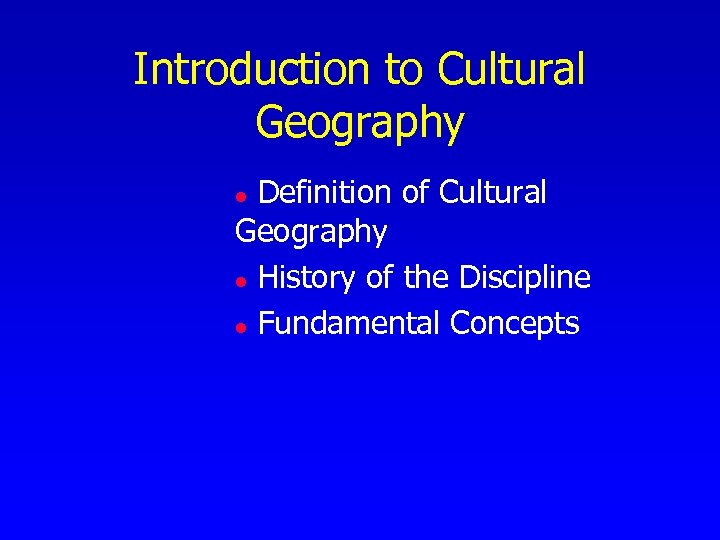 Introduction to Cultural Geography Definition of Cultural Geography l History of the Discipline l