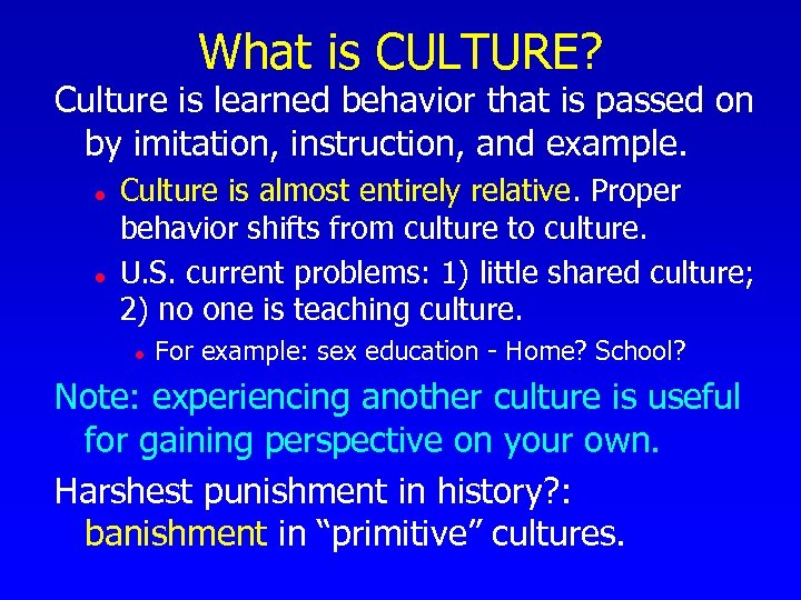 What is CULTURE? Culture is learned behavior that is passed on by imitation, instruction,