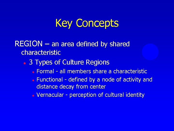 Key Concepts REGION – an area defined by shared characteristic l 3 Types of