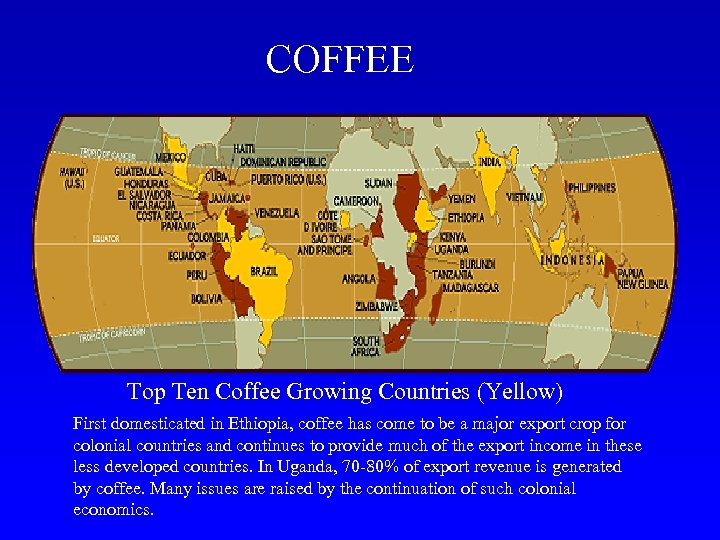 COFFEE Top Ten Coffee Growing Countries (Yellow) First domesticated in Ethiopia, coffee has come
