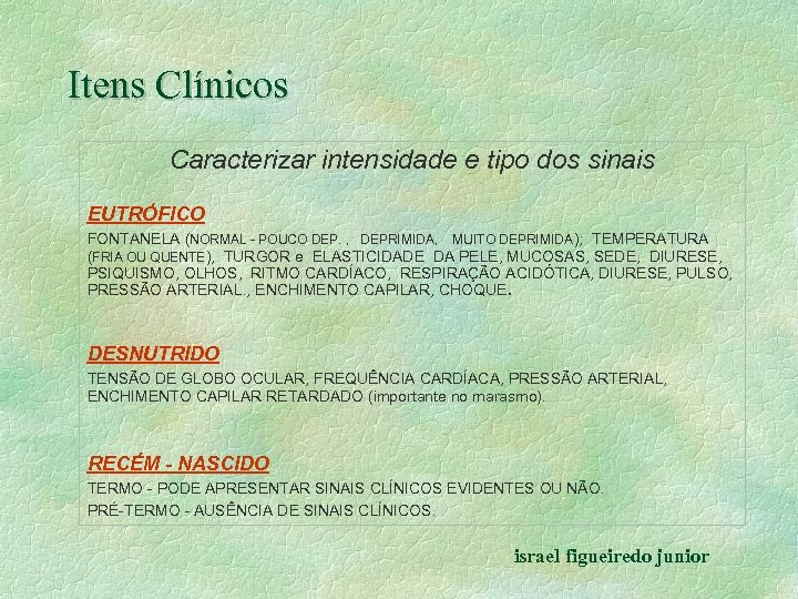 Itens Clínicos Caracterizar intensidade e tipo dos sinais EUTRÓFICO FONTANELA (NORMAL - POUCO DEP.