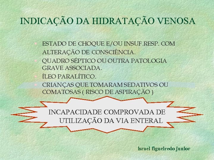 INDICAÇÃO DA HIDRATAÇÃO VENOSA § ESTADO DE CHOQUE E/OU INSUF. RESP. COM ALTERAÇÃO DE