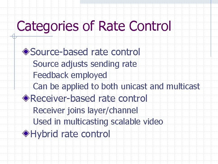 Categories of Rate Control Source-based rate control Source adjusts sending rate Feedback employed Can