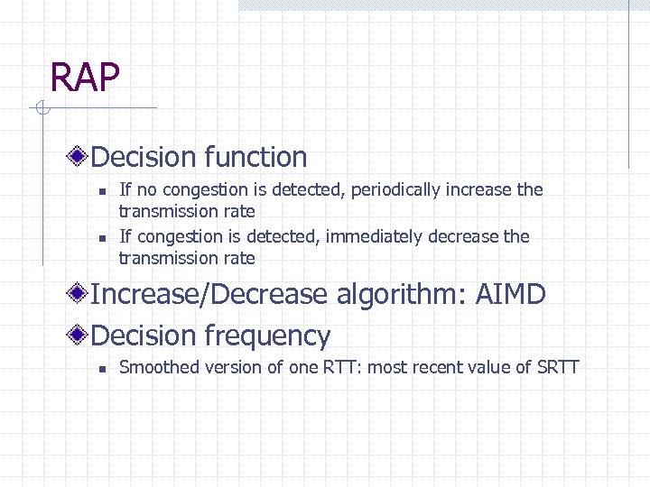 RAP Decision function n n If no congestion is detected, periodically increase the transmission