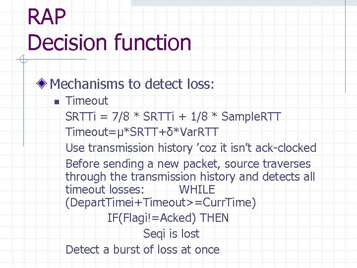 RAP Decision function Mechanisms to detect loss: n Timeout SRTTi = 7/8 * SRTTi