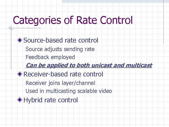 Categories of Rate Control Source-based rate control Source adjusts sending rate Feedback employed Can