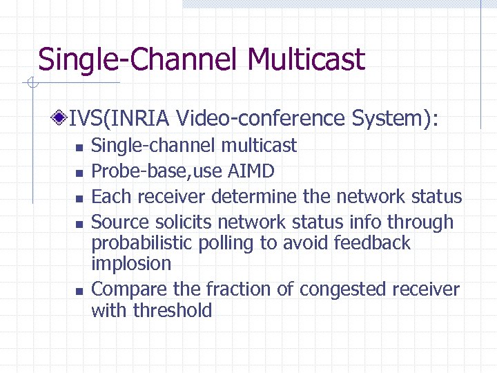 Single-Channel Multicast IVS(INRIA Video-conference System): n n n Single-channel multicast Probe-base, use AIMD Each