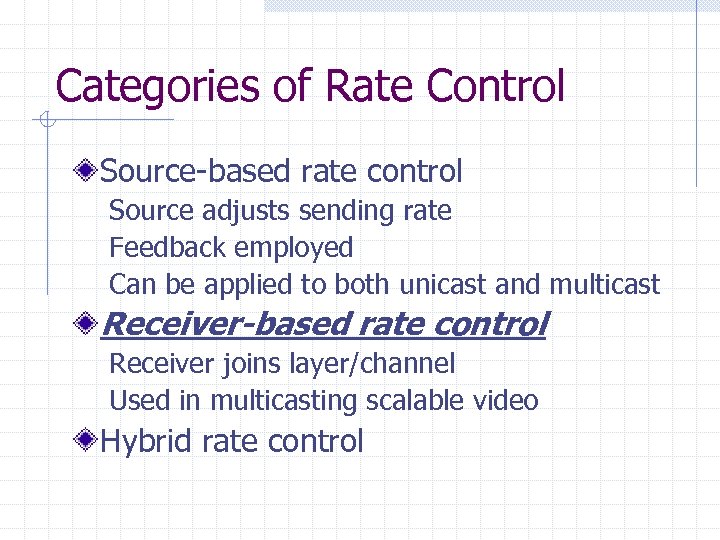 Categories of Rate Control Source-based rate control Source adjusts sending rate Feedback employed Can