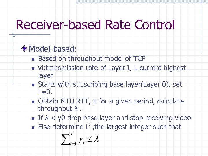 Receiver-based Rate Control Model-based: n n n Based on throughput model of TCP γi: