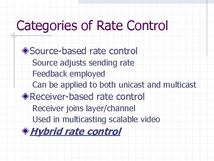 Categories of Rate Control Source-based rate control Source adjusts sending rate Feedback employed Can