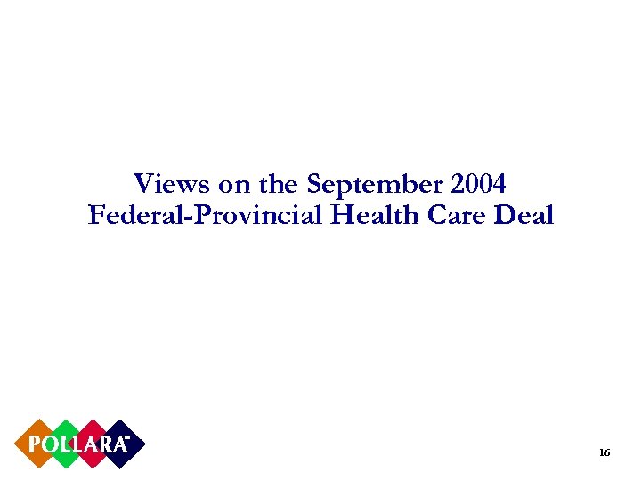 Views on the September 2004 Federal-Provincial Health Care Deal 16 
