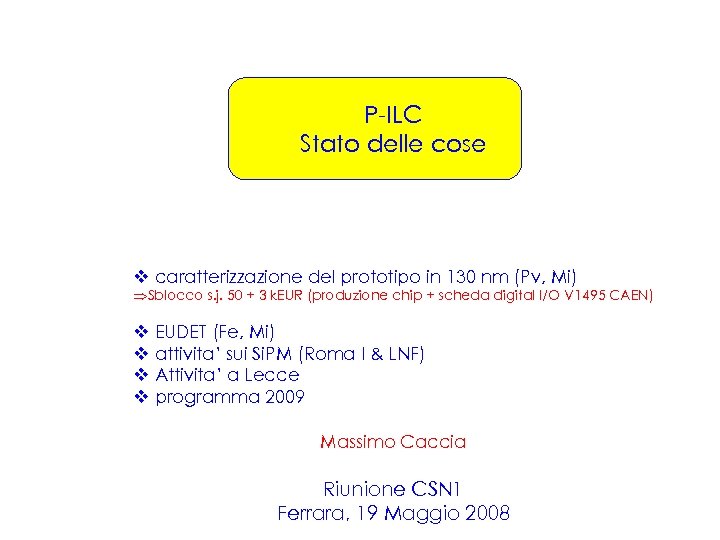 P-ILC Stato delle cose v caratterizzazione del prototipo in 130 nm (Pv, Mi) Sblocco