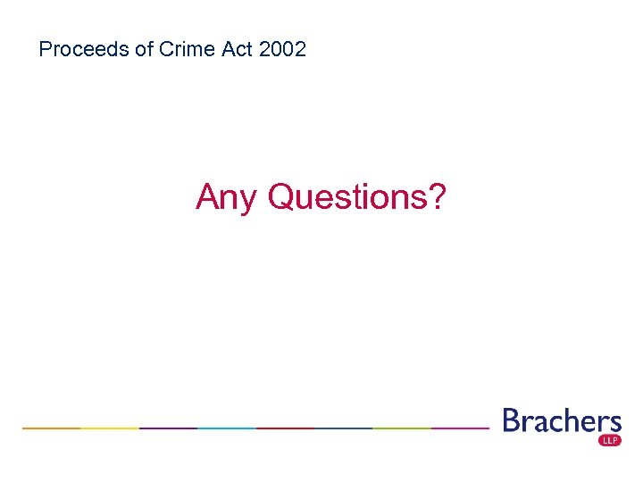 Proceeds of Crime Act 2002 Any Questions? 