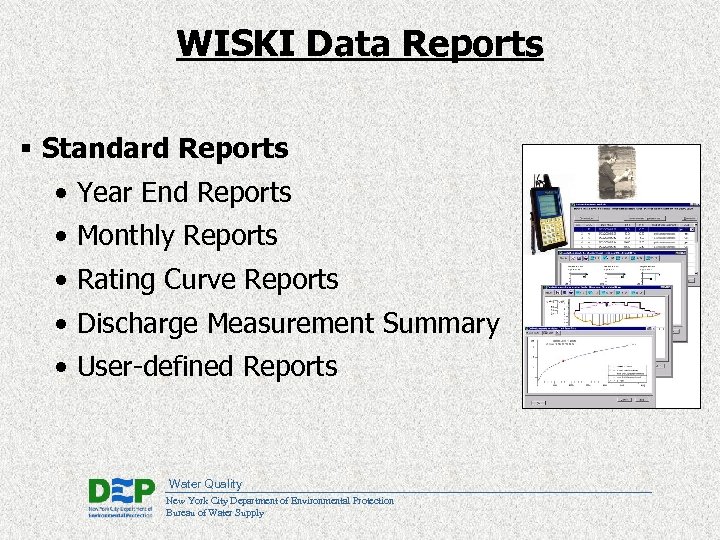 WISKI Data Reports § Standard Reports • Year End Reports • Monthly Reports •