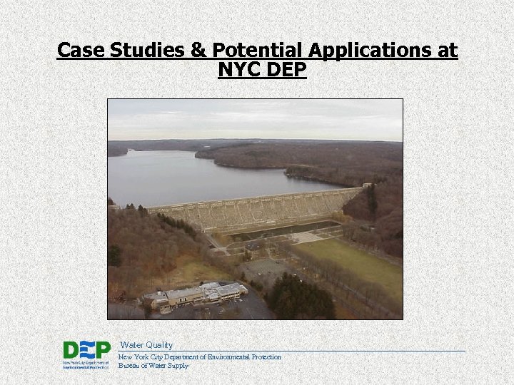 Case Studies & Potential Applications at NYC DEP Water Quality New York City Department