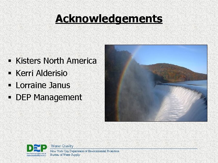Acknowledgements § § Kisters North America Kerri Alderisio Lorraine Janus DEP Management Water Quality