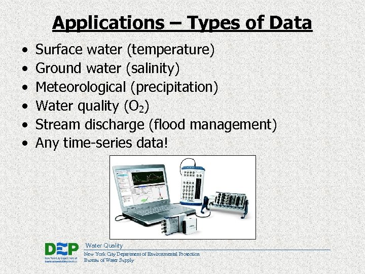 Applications – Types of Data • • • Surface water (temperature) Ground water (salinity)