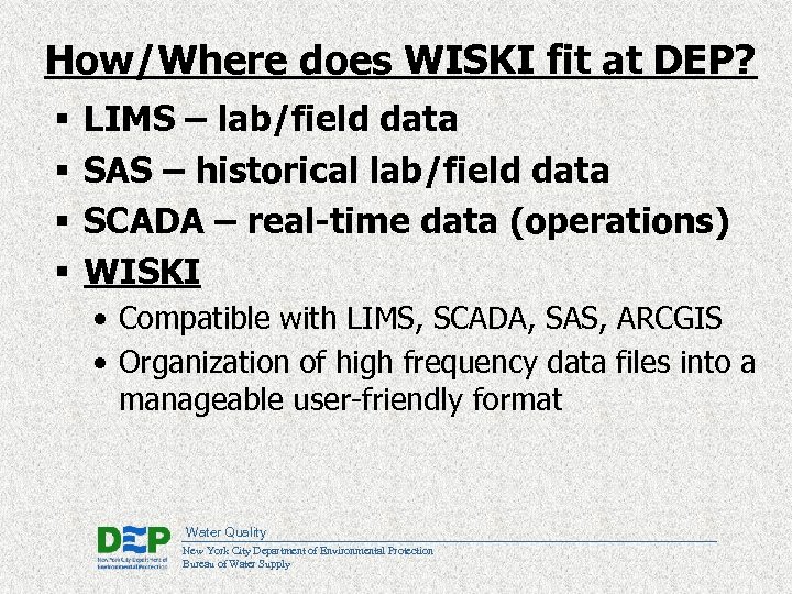 How/Where does WISKI fit at DEP? § § LIMS – lab/field data SAS –