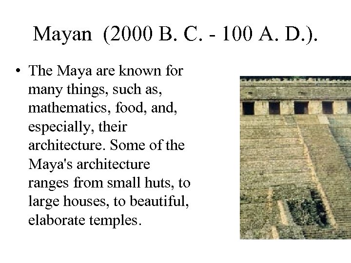 Mayan (2000 B. C. - 100 A. D. ). • The Maya are known