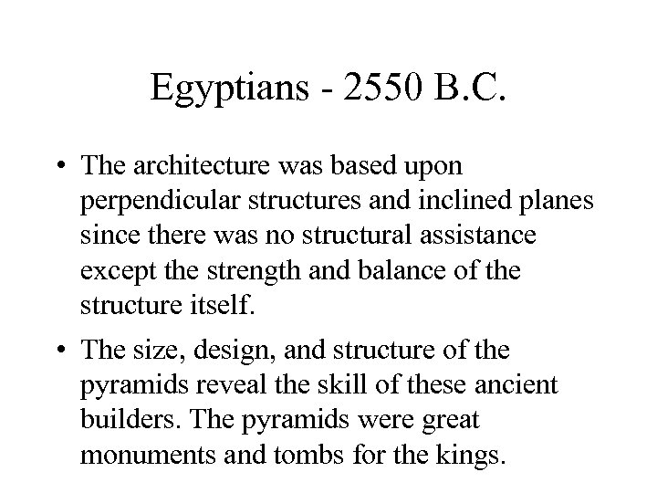 Egyptians - 2550 B. C. • The architecture was based upon perpendicular structures and