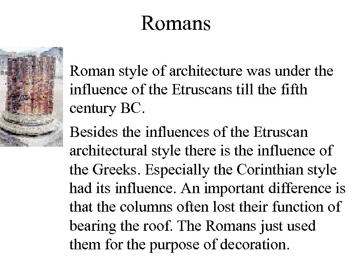 Romans • Roman style of architecture was under the influence of the Etruscans till