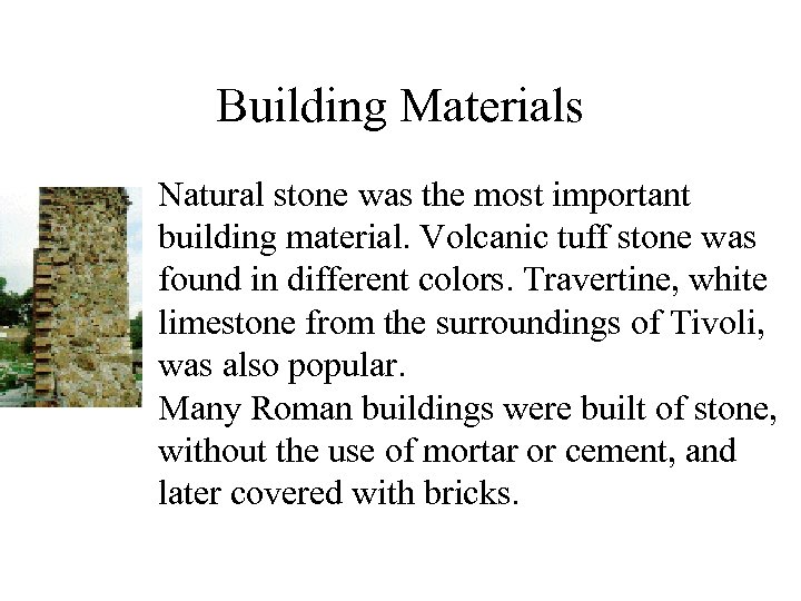 Building Materials • Natural stone was the most important building material. Volcanic tuff stone