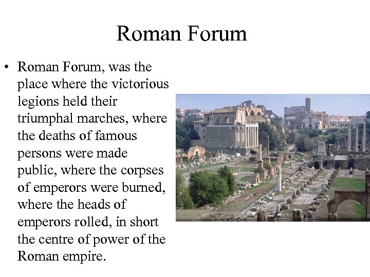 Roman Forum • Roman Forum, was the place where the victorious legions held their