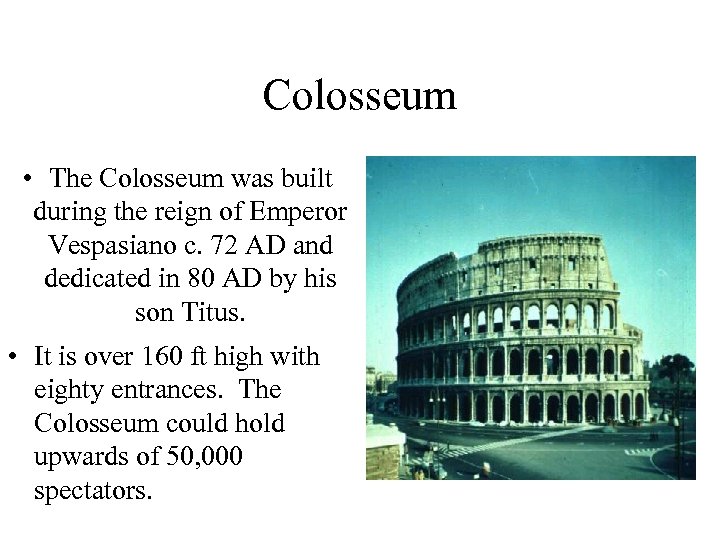 Colosseum • The Colosseum was built during the reign of Emperor Vespasiano c. 72