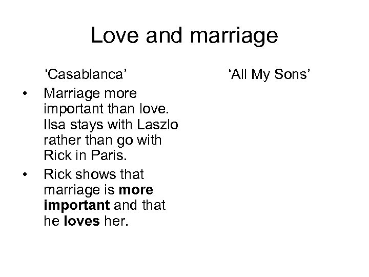 Love and marriage • • ‘Casablanca’ Marriage more important than love. Ilsa stays with