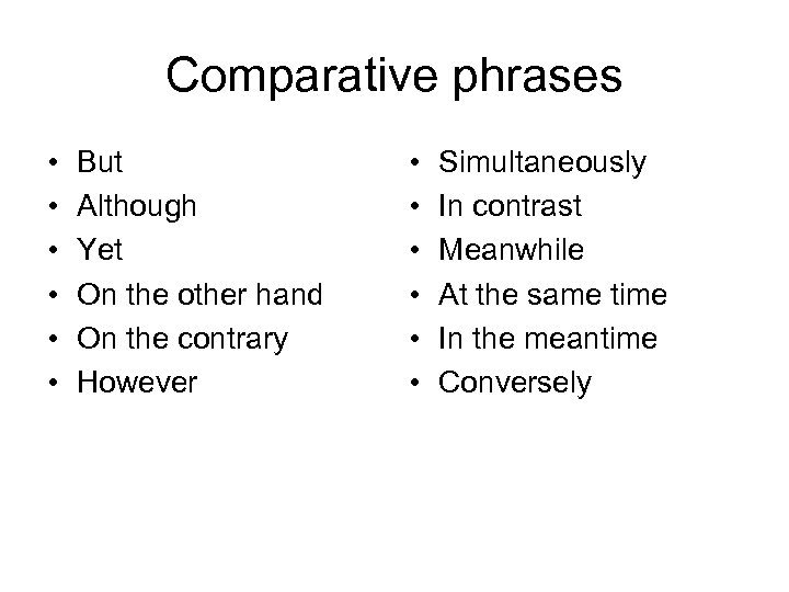 Comparative phrases • • • But Although Yet On the other hand On the