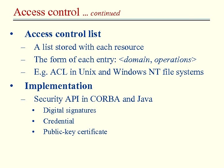 Access control … continued • Access control list – A list stored with each