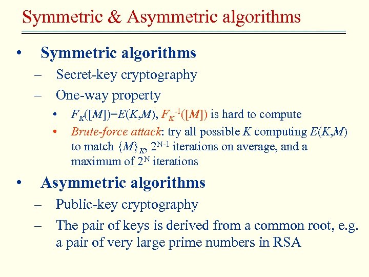 Symmetric & Asymmetric algorithms • Symmetric algorithms – Secret-key cryptography – One-way property •