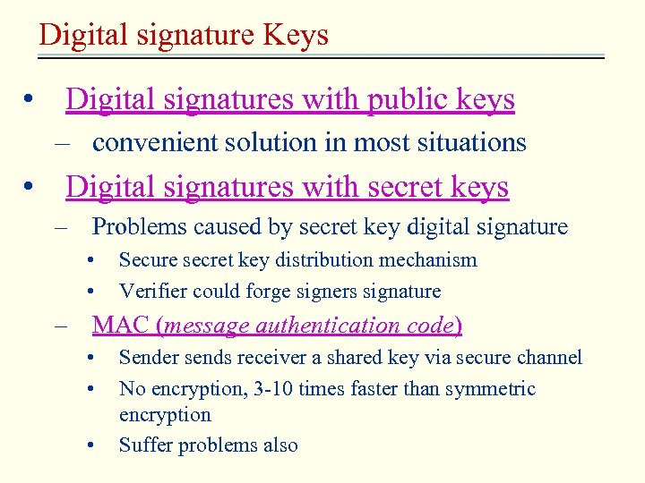 Digital signature Keys • Digital signatures with public keys – convenient solution in most