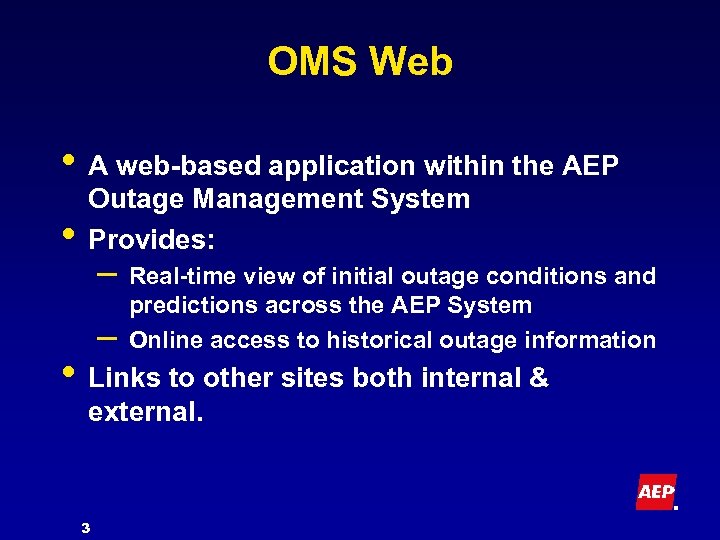 OMS Web • A web-based application within the AEP • Outage Management System Provides: