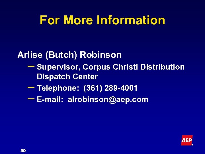 For More Information Arlise (Butch) Robinson – Supervisor, Corpus Christi Distribution Dispatch Center –